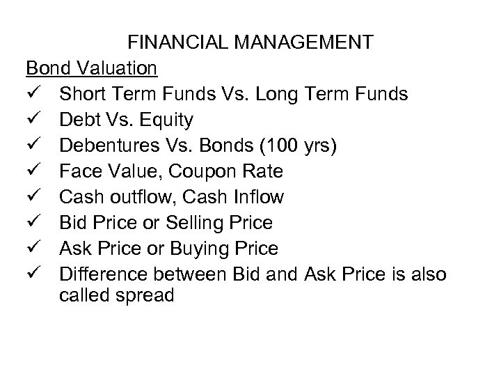 FINANCIAL MANAGEMENT Bond Valuation ü Short Term Funds Vs. Long Term Funds ü Debt