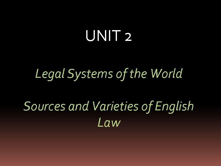 UNIT 2 Legal Systems of the World Sources and Varieties of English Law 