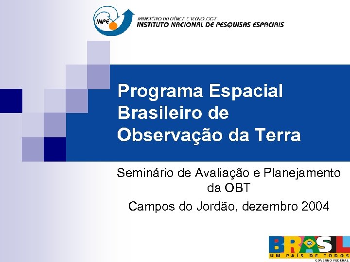 Programa Espacial Brasileiro de Observação da Terra Seminário de Avaliação e Planejamento da OBT