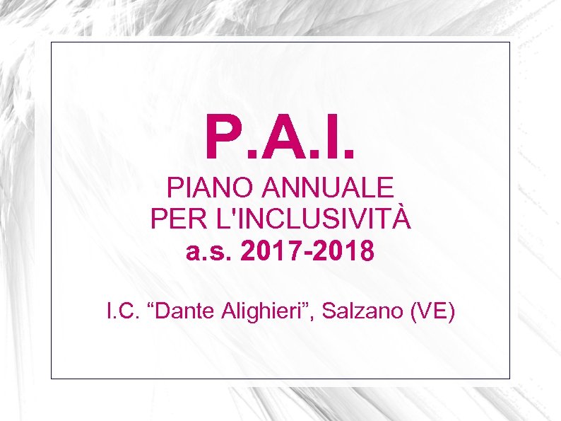 P. A. I. PIANO ANNUALE PER L'INCLUSIVITÀ a. s. 2017 -2018 I. C. “Dante