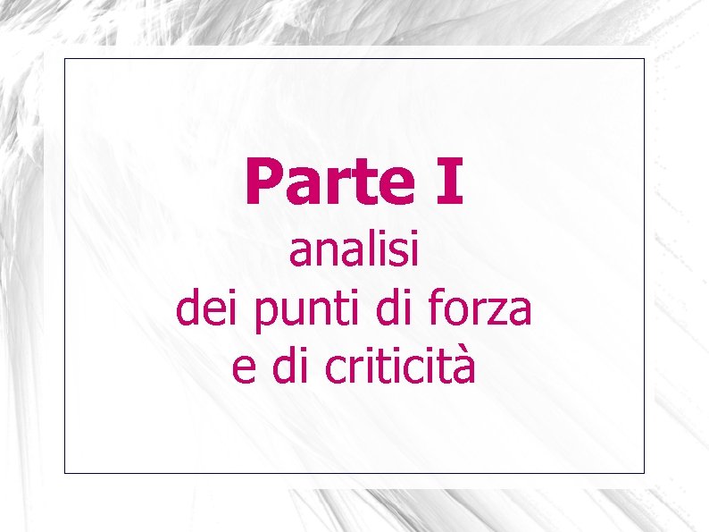Parte I analisi dei punti di forza e di criticità 