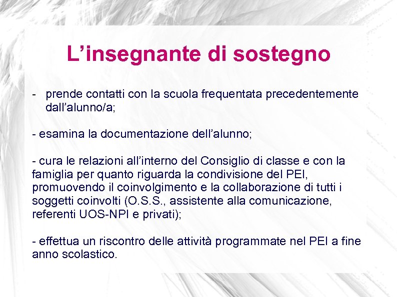 L’insegnante di sostegno - prende contatti con la scuola frequentata precedentemente dall’alunno/a; - esamina