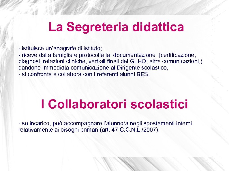 La Segreteria didattica - istituisce un’anagrafe di istituto; - riceve dalla famiglia e protocolla