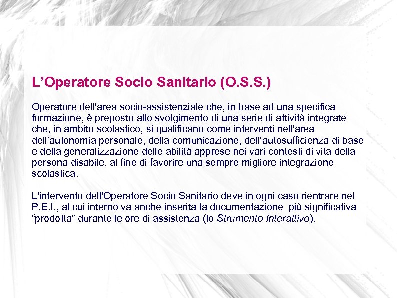 L’Operatore Socio Sanitario (O. S. S. ) Operatore dell'area socio-assistenziale che, in base ad