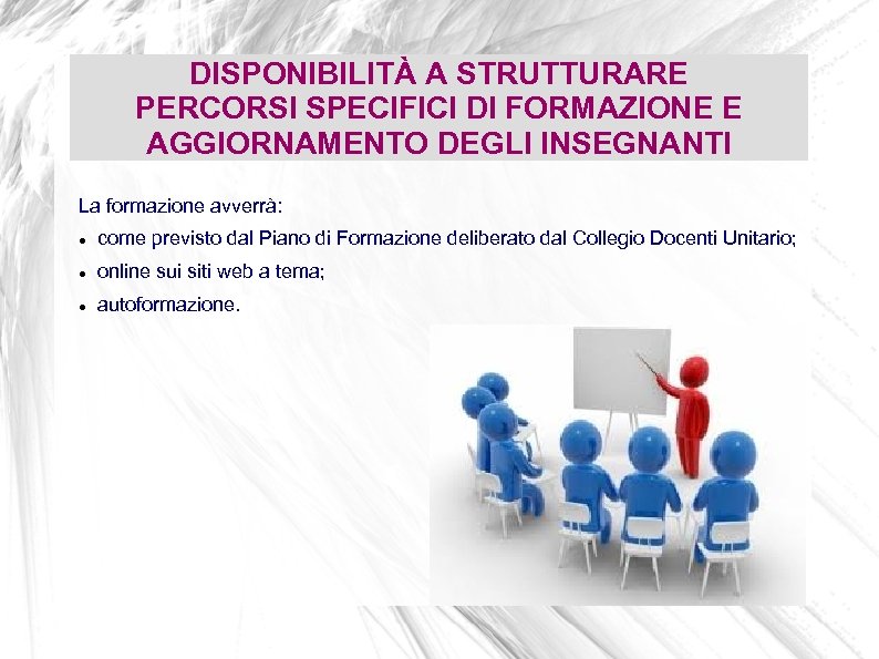 DISPONIBILITÀ A STRUTTURARE PERCORSI SPECIFICI DI FORMAZIONE E AGGIORNAMENTO DEGLI INSEGNANTI La formazione avverrà: