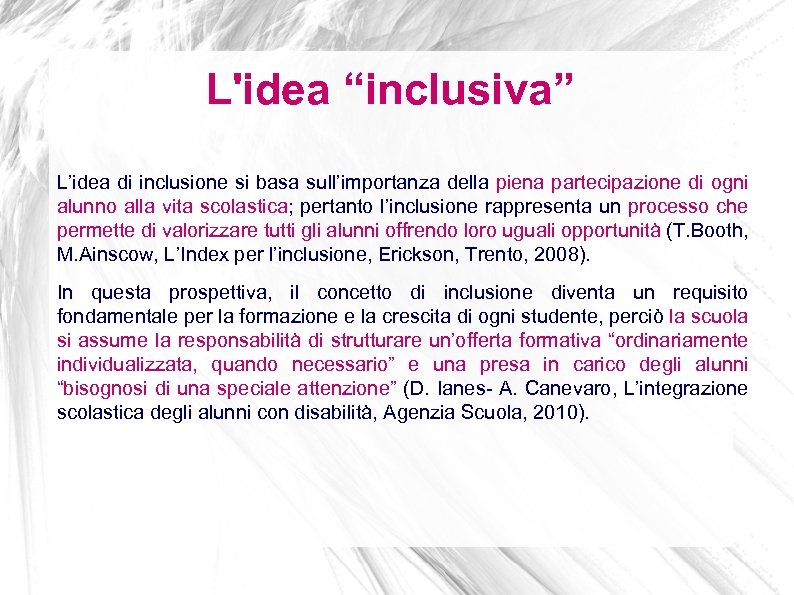 L'idea “inclusiva” L’idea di inclusione si basa sull’importanza della piena partecipazione di ogni alunno
