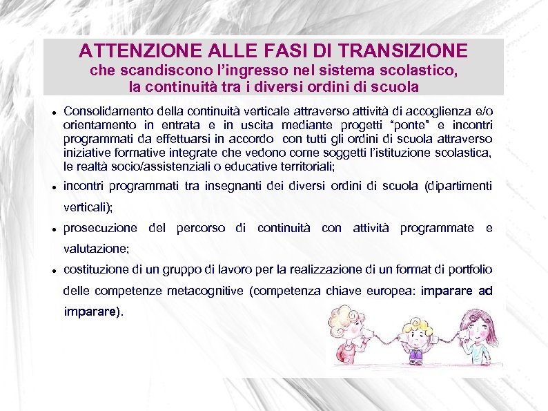 ATTENZIONE ALLE FASI DI TRANSIZIONE che scandiscono l’ingresso nel sistema scolastico, la continuità tra