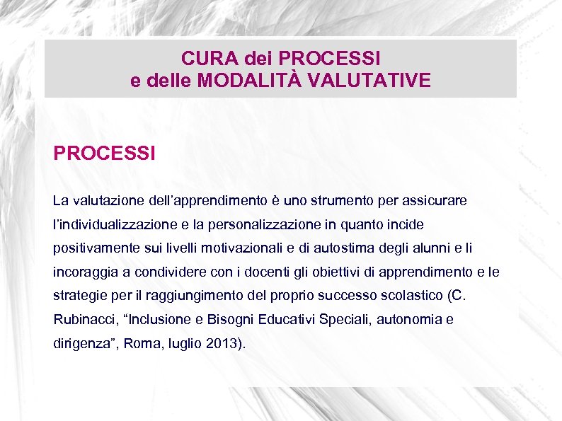 CURA dei PROCESSI e delle MODALITÀ VALUTATIVE PROCESSI La valutazione dell’apprendimento è uno strumento