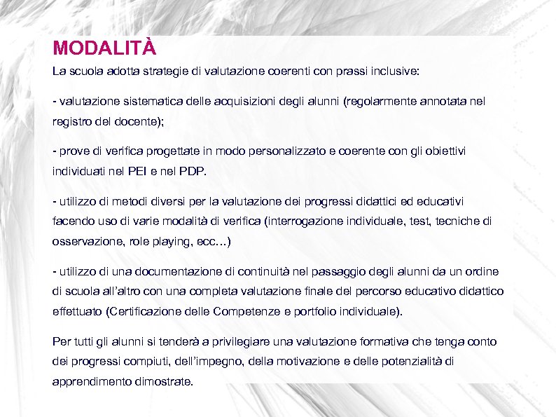 MODALITÀ La scuola adotta strategie di valutazione coerenti con prassi inclusive: - valutazione sistematica