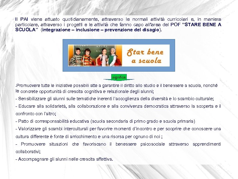 Il PAI viene attuato quotidianamente, attraverso le normali attività curricolari e, in maniera particolare,