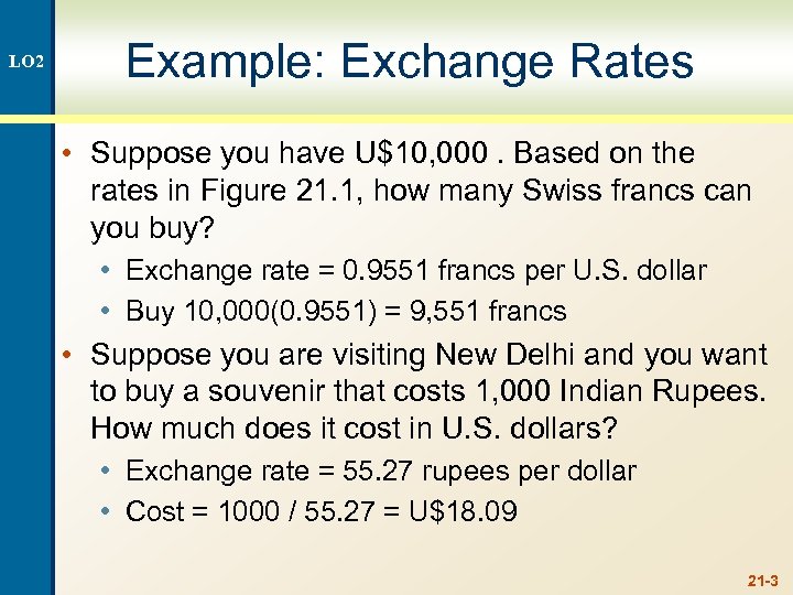 LO 2 Example: Exchange Rates • Suppose you have U$10, 000. Based on the