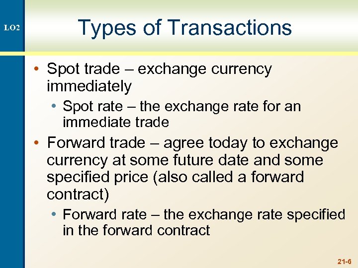 LO 2 Types of Transactions • Spot trade – exchange currency immediately • Spot