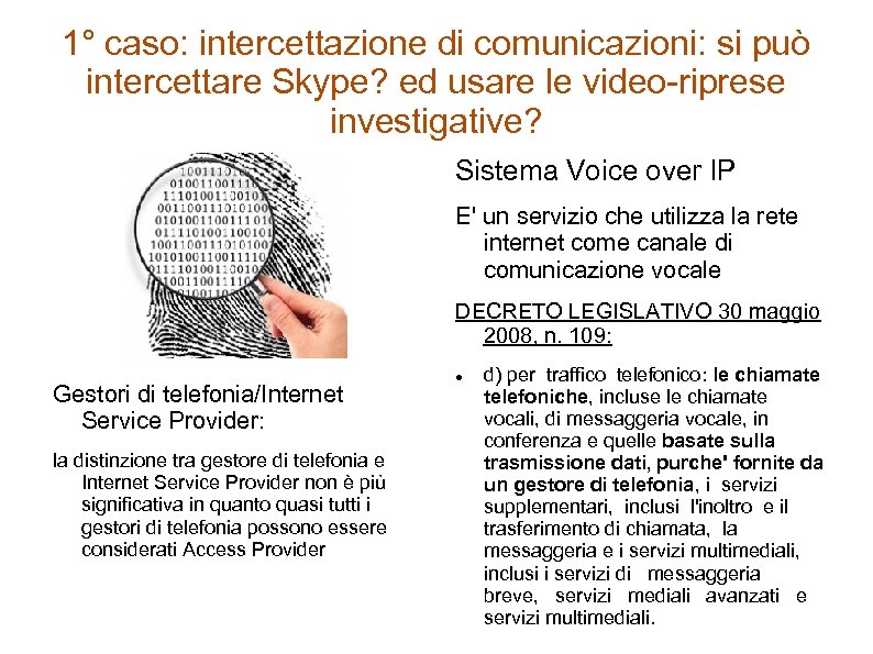 1° caso: intercettazione di comunicazioni: si può intercettare Skype? ed usare le video-riprese investigative?