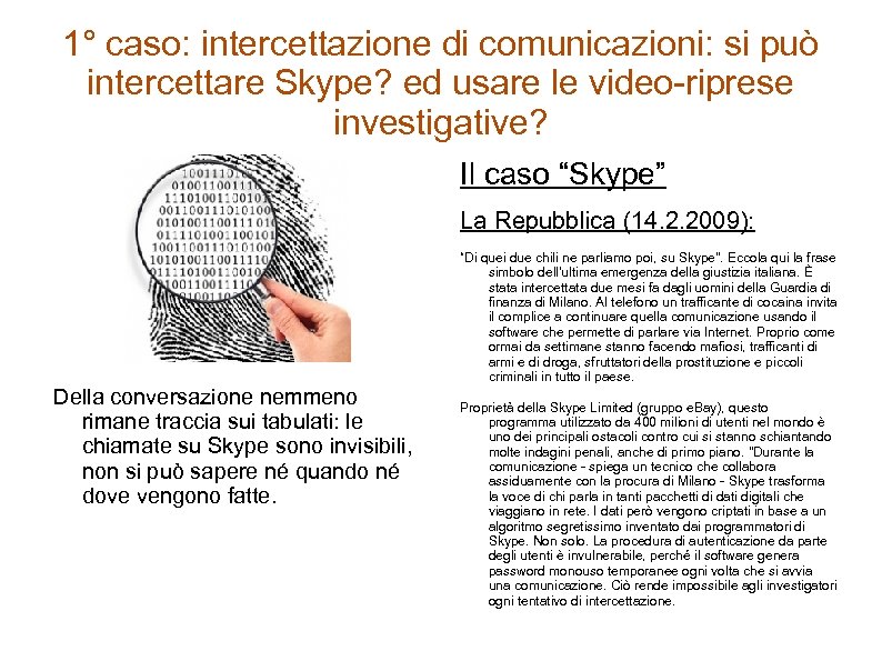 1° caso: intercettazione di comunicazioni: si può intercettare Skype? ed usare le video-riprese investigative?