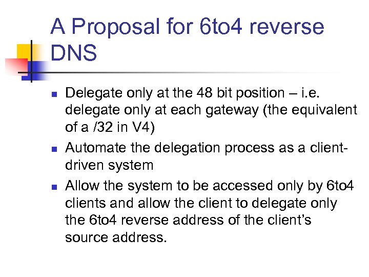 A Proposal for 6 to 4 reverse DNS n n n Delegate only at