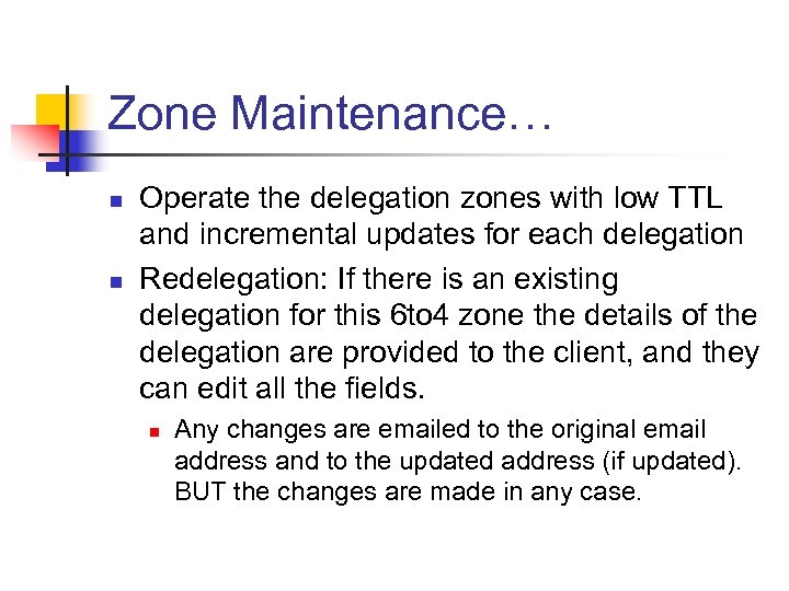 Zone Maintenance… n n Operate the delegation zones with low TTL and incremental updates