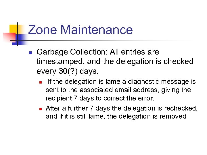 Zone Maintenance n Garbage Collection: All entries are timestamped, and the delegation is checked