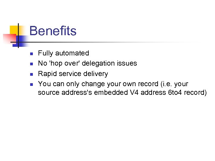 Benefits n n Fully automated No 'hop over' delegation issues Rapid service delivery You