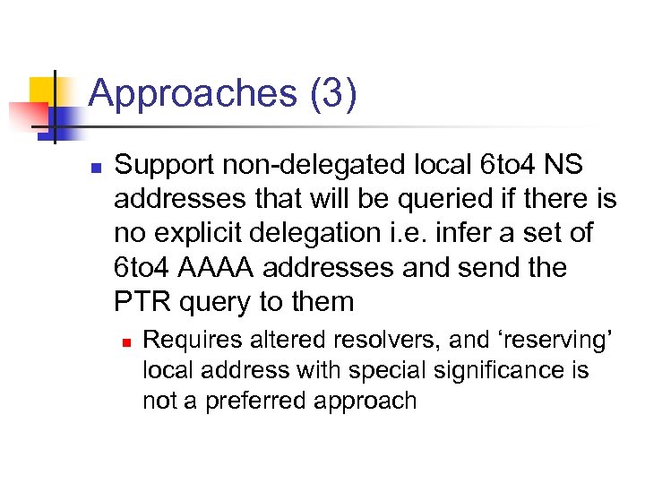 Approaches (3) n Support non-delegated local 6 to 4 NS addresses that will be