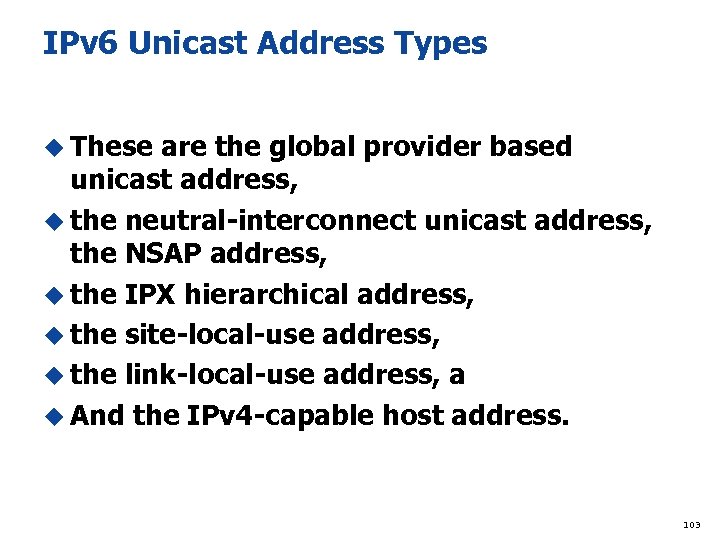 IPv 6 Unicast Address Types u These are the global provider based unicast address,