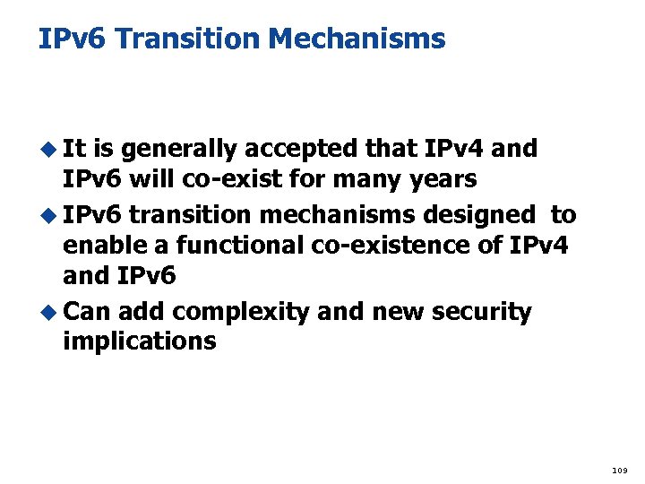 IPv 6 Transition Mechanisms u It is generally accepted that IPv 4 and IPv