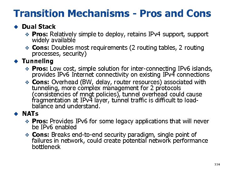 Transition Mechanisms - Pros and Cons Dual Stack v Pros: Relatively simple to deploy,