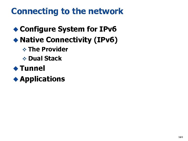 Connecting to the network u Configure System for IPv 6 u Native Connectivity (IPv