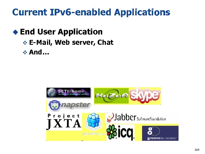 Current IPv 6 -enabled Applications u End User Application v E-Mail, Web server, Chat