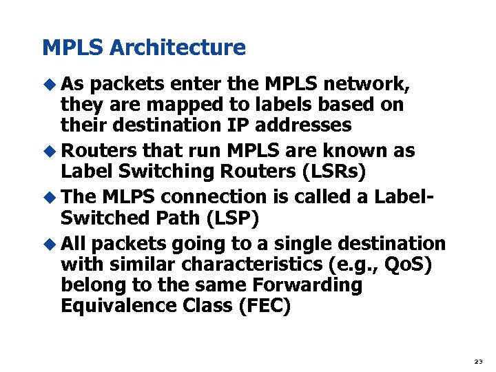 MPLS Architecture u As packets enter the MPLS network, they are mapped to labels