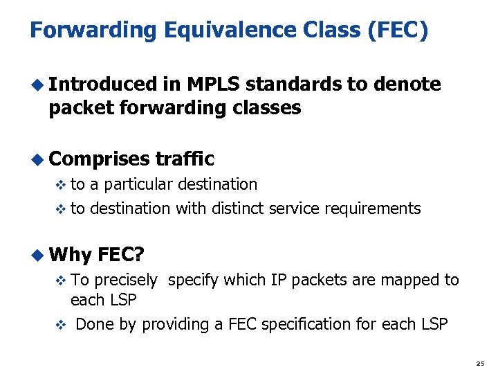 Forwarding Equivalence Class (FEC) u Introduced in MPLS standards to denote packet forwarding classes