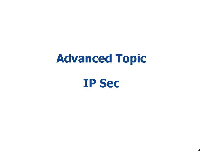 Advanced Topic IP Sec 45 