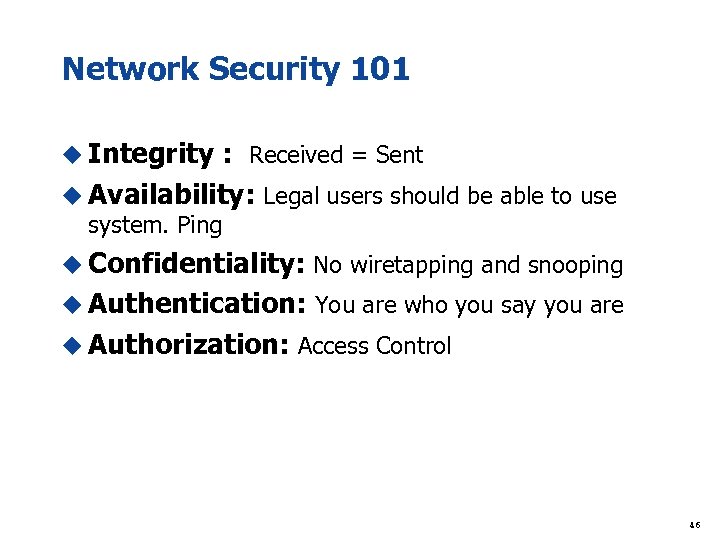 Network Security 101 u Integrity : Received = Sent u Availability: Legal users should