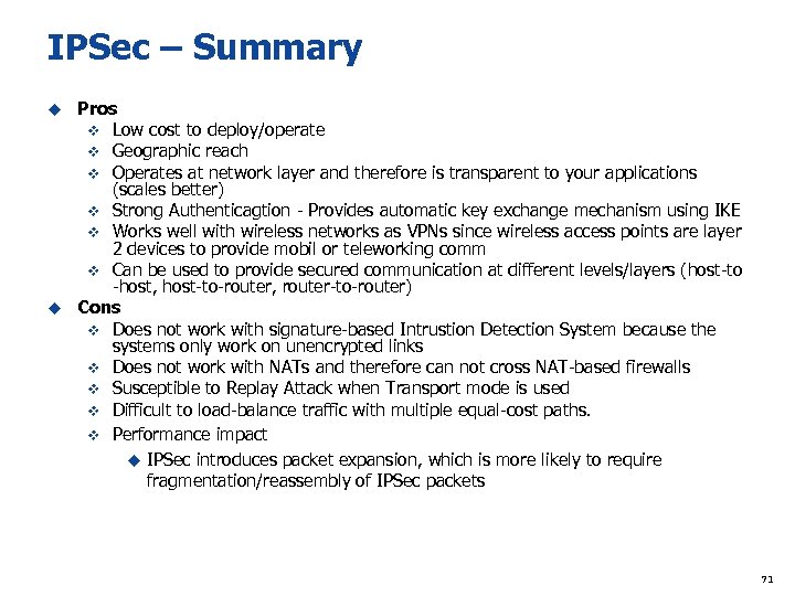 IPSec – Summary Pros v Low cost to deploy/operate v Geographic reach v Operates