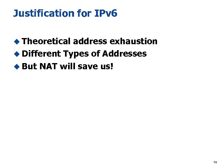 Justification for IPv 6 u Theoretical address exhaustion u Different Types of Addresses u