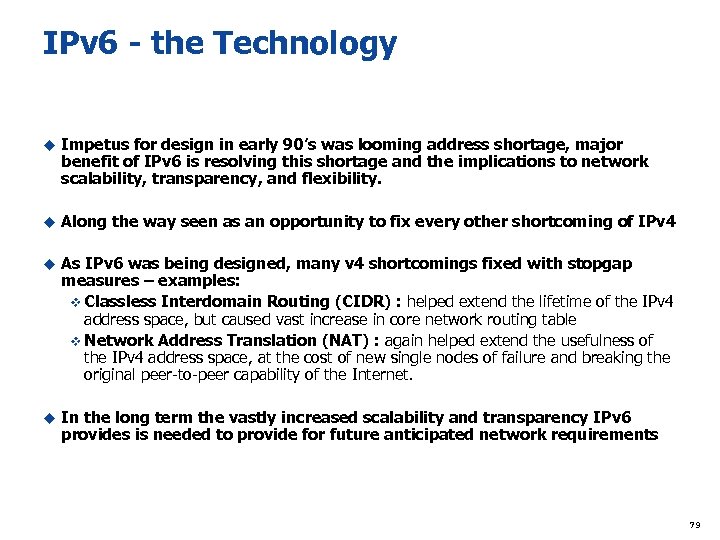 IPv 6 - the Technology u Impetus for design in early 90’s was looming