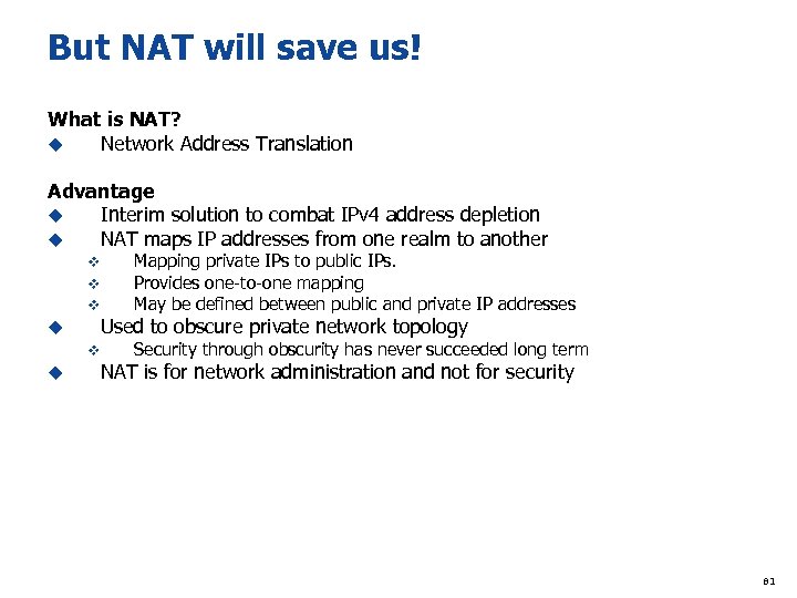 But NAT will save us! What is NAT? u Network Address Translation Advantage u