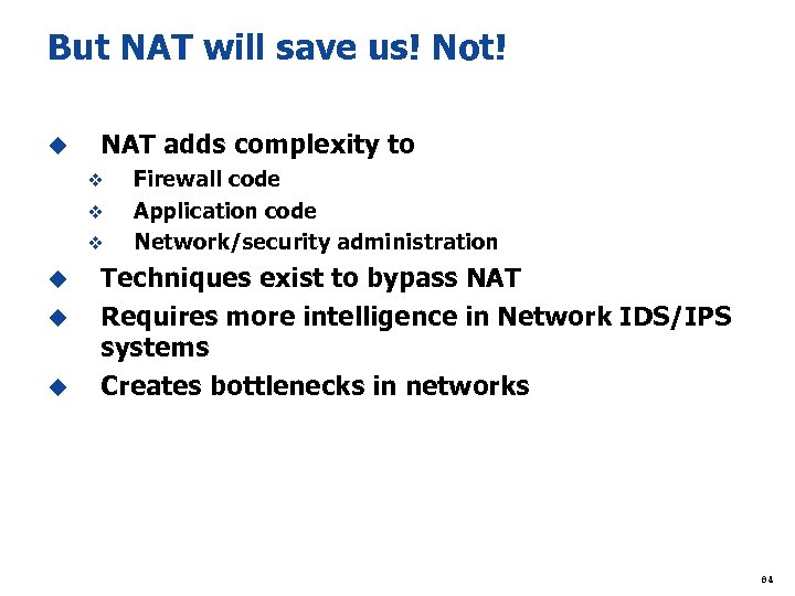 But NAT will save us! Not! u NAT adds complexity to v v v