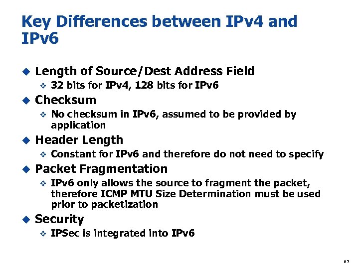 Key Differences between IPv 4 and IPv 6 u Length of Source/Dest Address Field