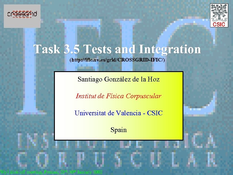 Task 3. 5 Tests and Integration (http: //ific. uv. es/grid/CROSSGRID-IFIC/) Santiago González de la