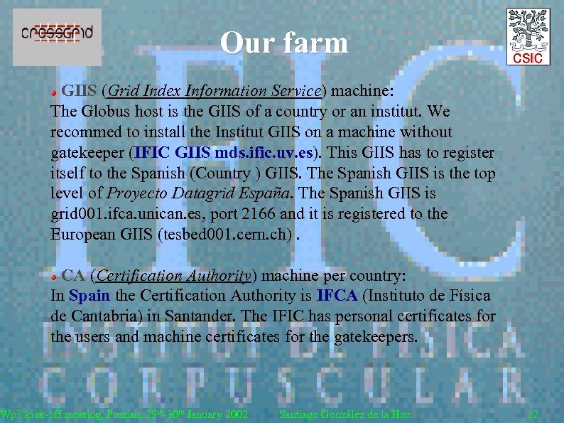 Our farm GIIS (Grid Index Information Service) machine: The Globus host is the GIIS