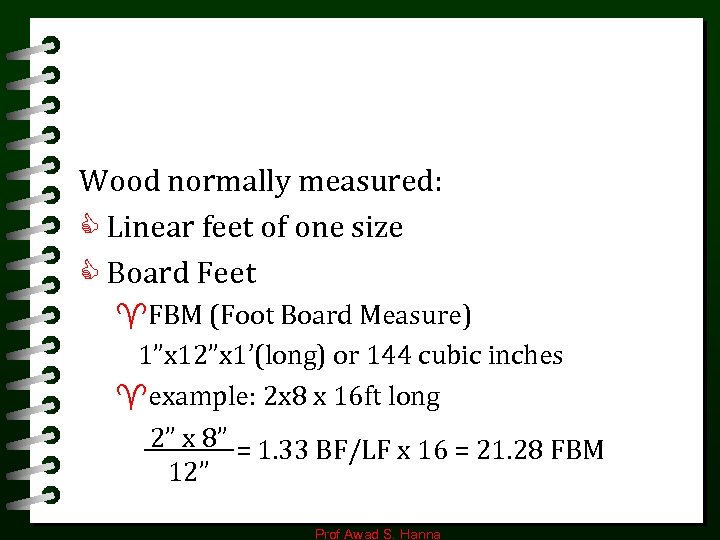 Wood normally measured: C Linear feet of one size C Board Feet ^FBM (Foot