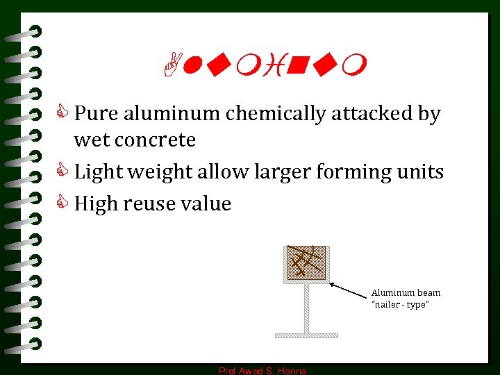 Aluminum C Pure aluminum chemically attacked by wet concrete C Light weight allow larger