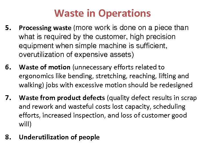 Waste in Operations 5. Processing waste (more work is done on a piece than