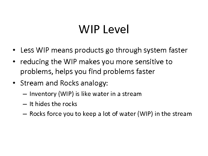 WIP Level • Less WIP means products go through system faster • reducing the