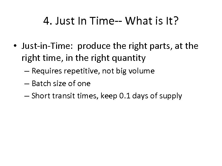 4. Just In Time-- What is It? • Just-in-Time: produce the right parts, at