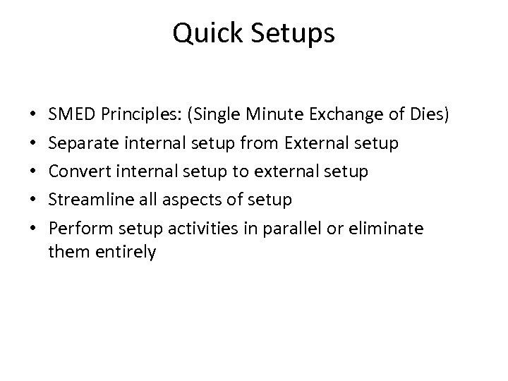 Quick Setups • • • SMED Principles: (Single Minute Exchange of Dies) Separate internal