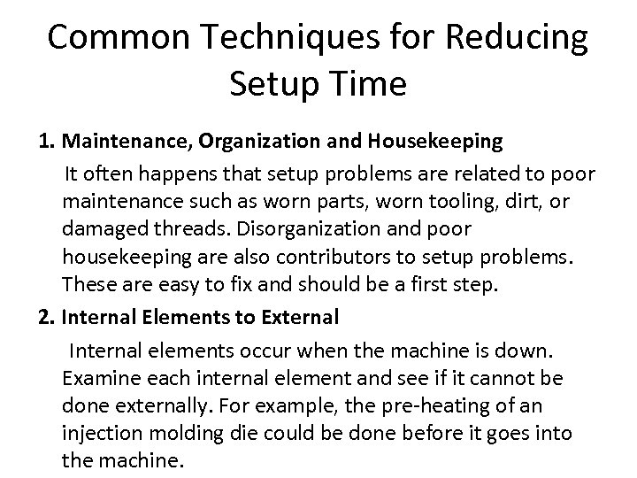 Common Techniques for Reducing Setup Time 1. Maintenance, Organization and Housekeeping It often happens