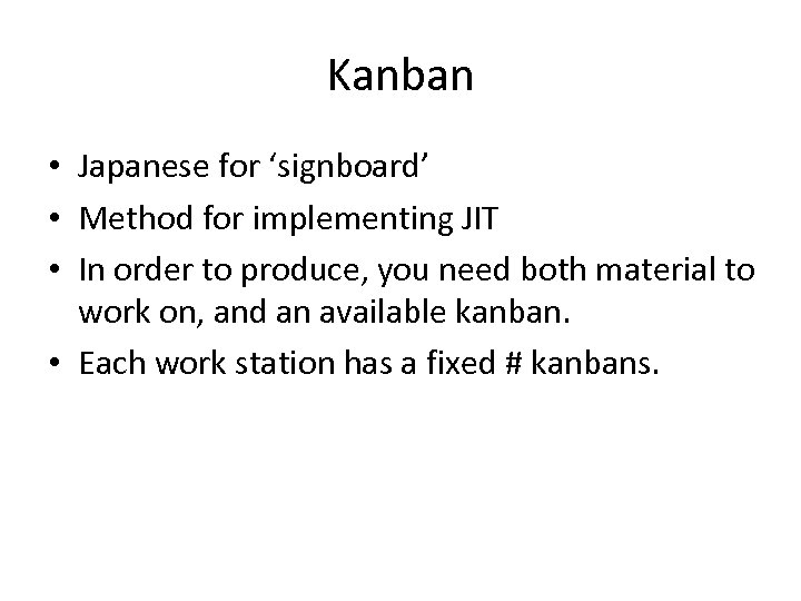 Kanban • Japanese for ‘signboard’ • Method for implementing JIT • In order to