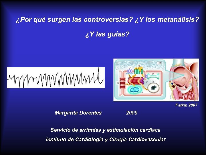 ¿Por qué surgen las controversias? ¿Y los metanálisis? ¿Y las guías? Fatkin 2007 Margarita