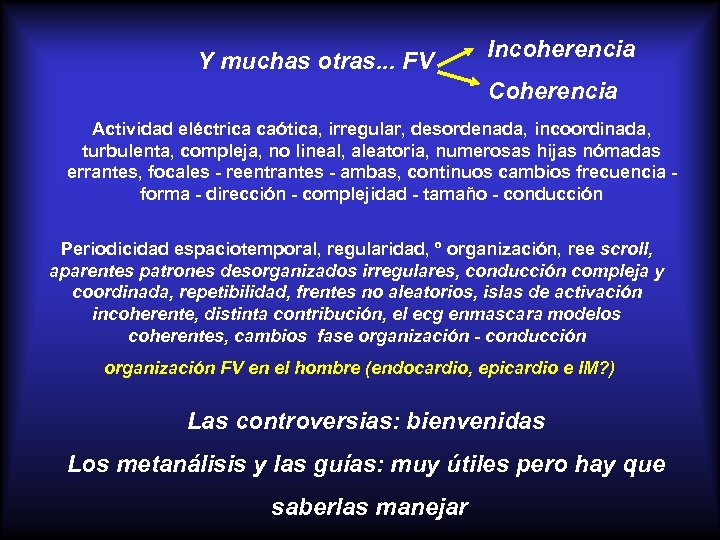 Y muchas otras. . . FV Incoherencia Coherencia Actividad eléctrica caótica, irregular, desordenada, incoordinada,